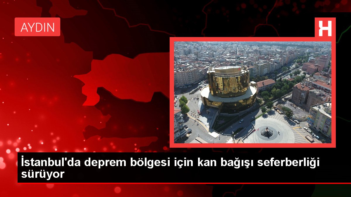 İstanbul'da deprem bölgesi için kan bağışı seferberliği sürüyor