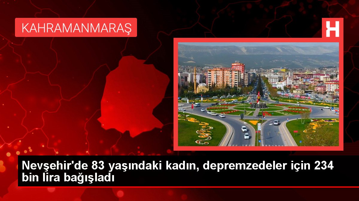 Nevşehir'de 83 yaşındaki kadın, depremzedeler için 234 bin lira bağışladı