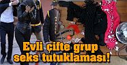 Evli çifte grup seks tutuklaması